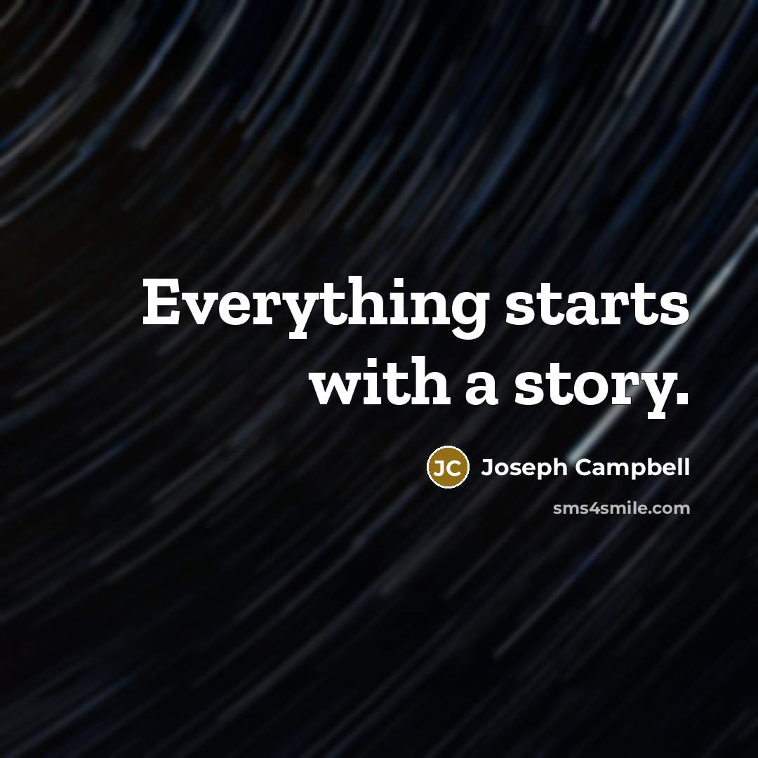 “Everything starts with a story.” quote by Joseph Campbell