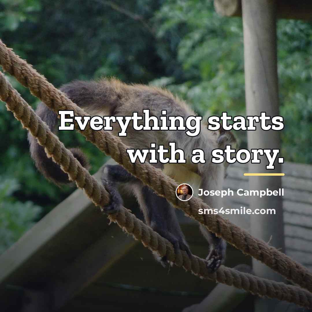“Everything starts with a story.…” quote by Joseph Campbell