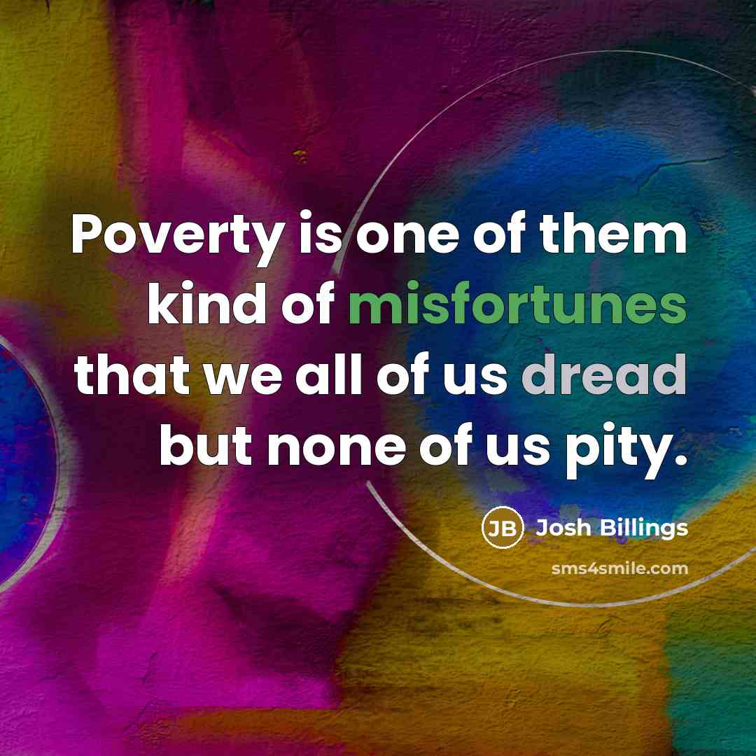 “Poverty is one of them kind of misfortunes that we…” quote by Josh Billings