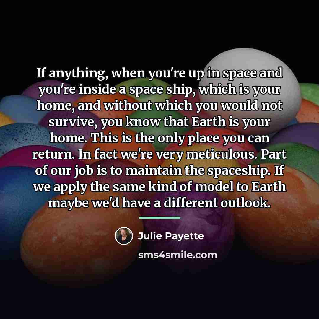 “If anything, when you're up in space and you're inside…” quote by Julie Payette