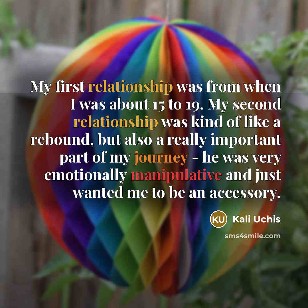 “My first relationship was from when I was about 15 to 19. My second relationship was kind of like a rebound, but also a really important part of my journey - he was very emotionally manipulative and just wanted me to be an accessory.” quote by Kali Uchis