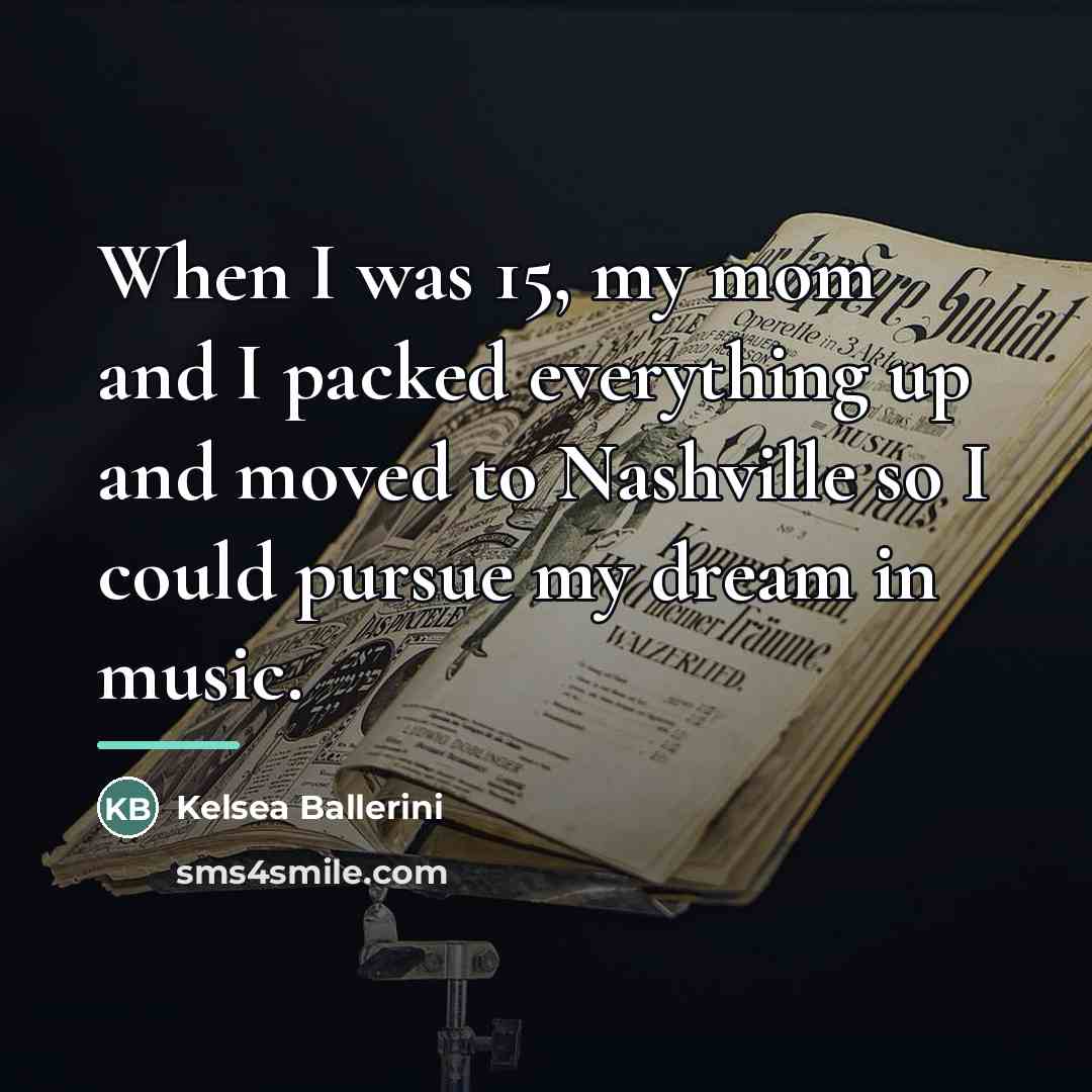 “When I was 15, my mom and I packed everything…” quote by Kelsea Ballerini