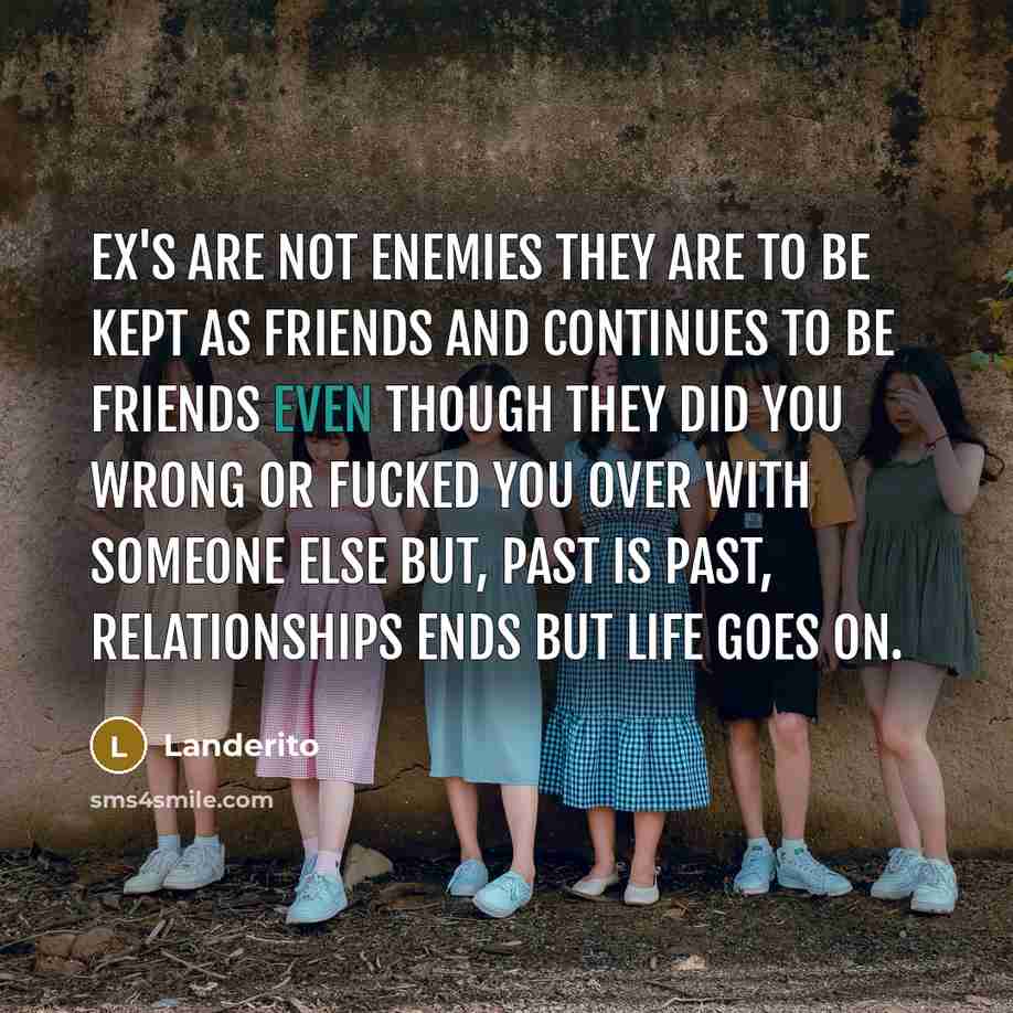 “Ex's are not enemies they are to be kept as…” quote by Landerito
