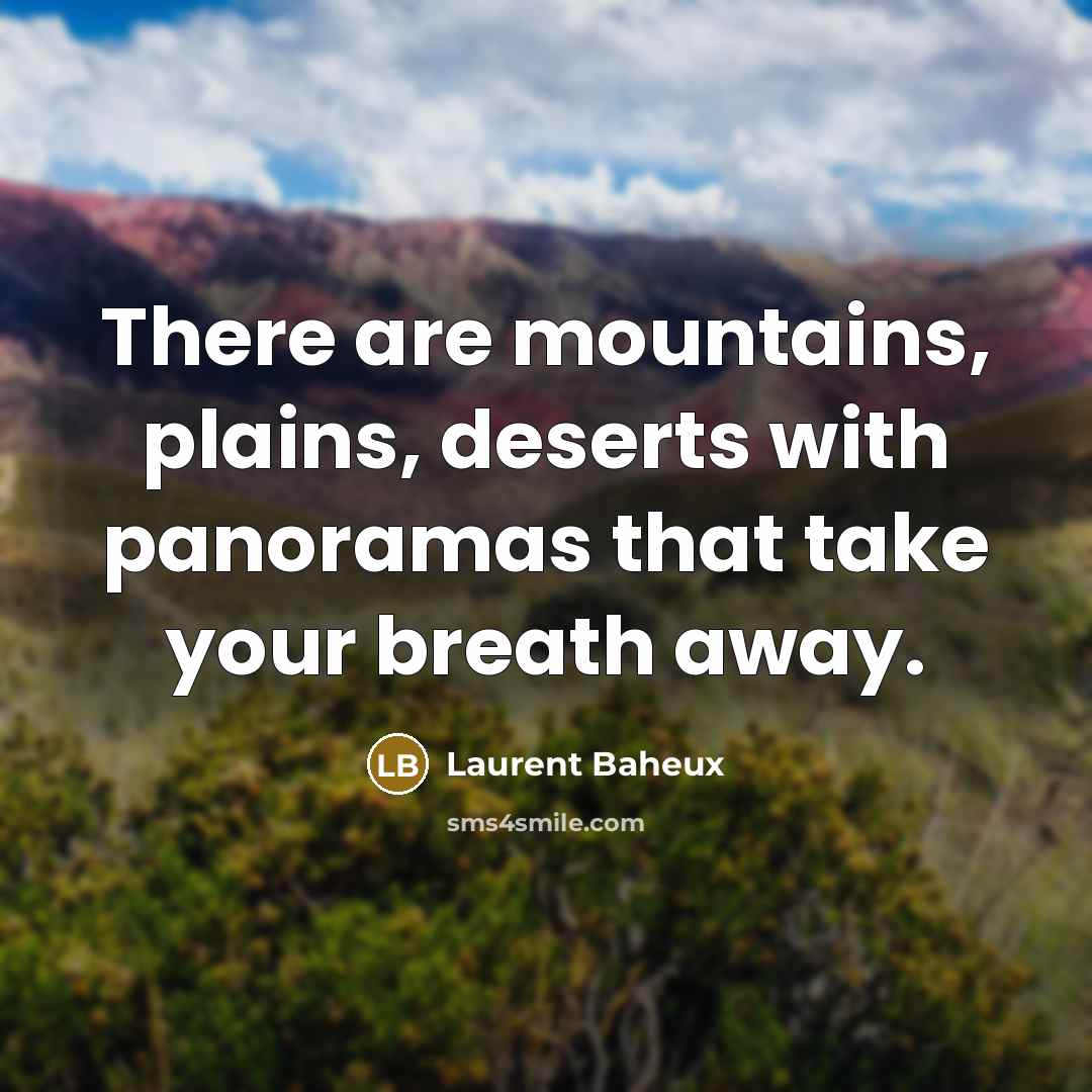 “There are mountains, plains, deserts with panoramas that take your…” quote by Laurent Baheux