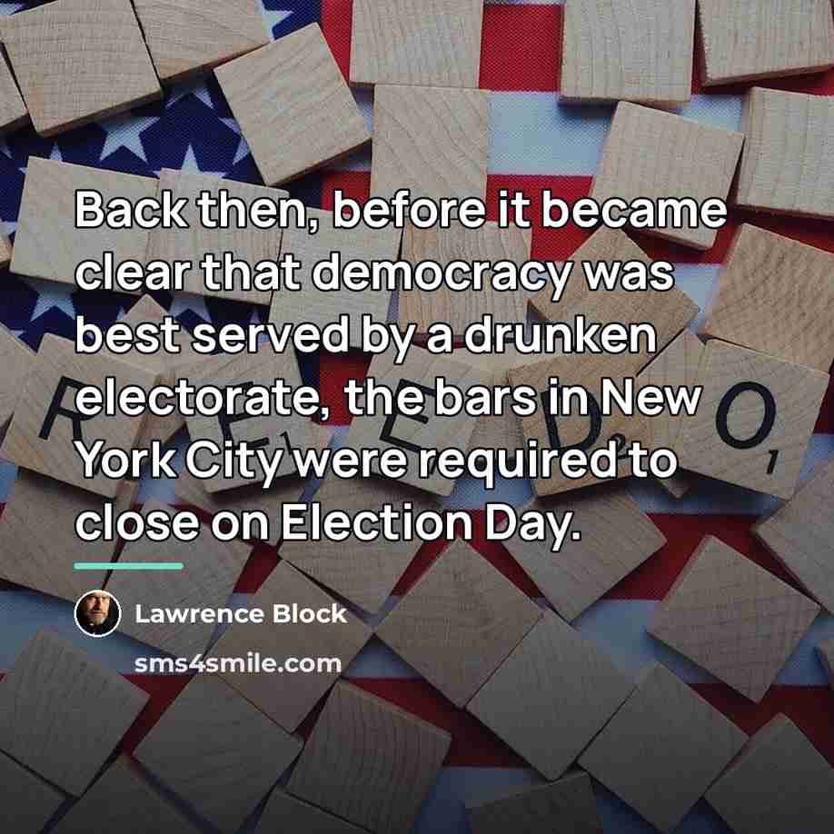“Back then, before it became clear that democracy was best…” quote by Lawrence Block