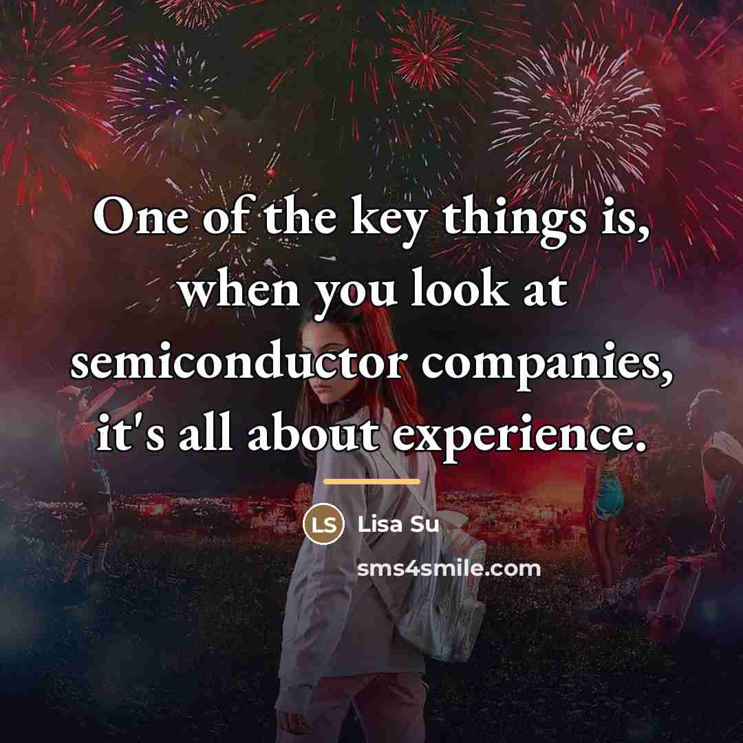“One of the key things is, when you look at…” quote by Lisa Su