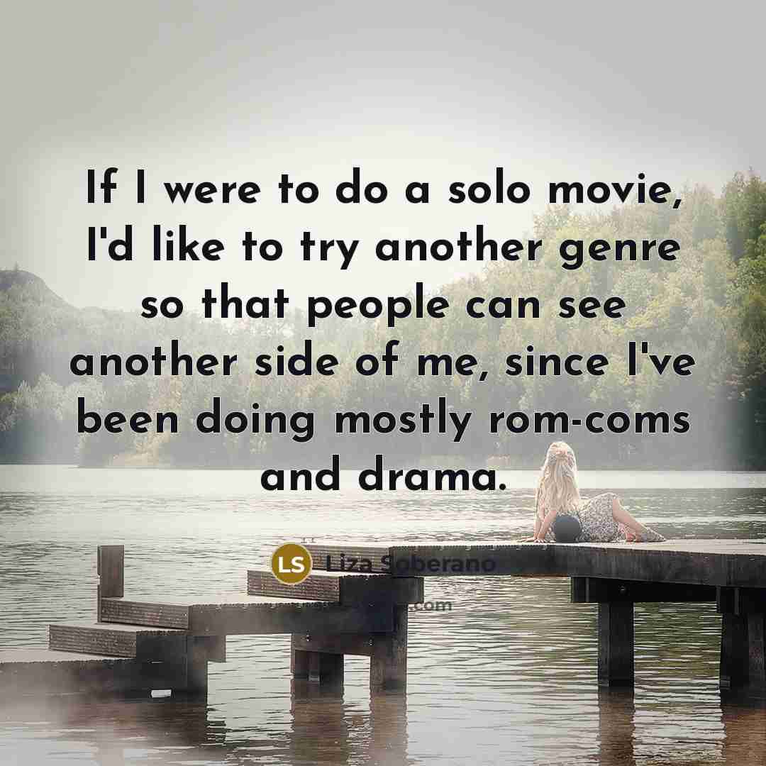 “If I were to do a solo movie, I'd like…” quote by Liza Soberano