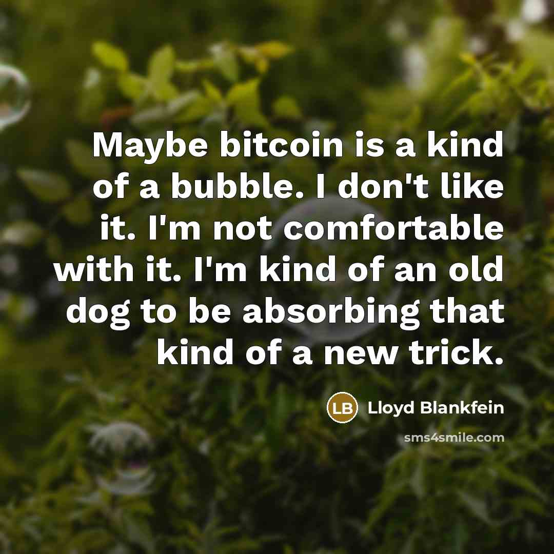 “Maybe bitcoin is a kind of a bubble. I don't…” quote by Lloyd Blankfein