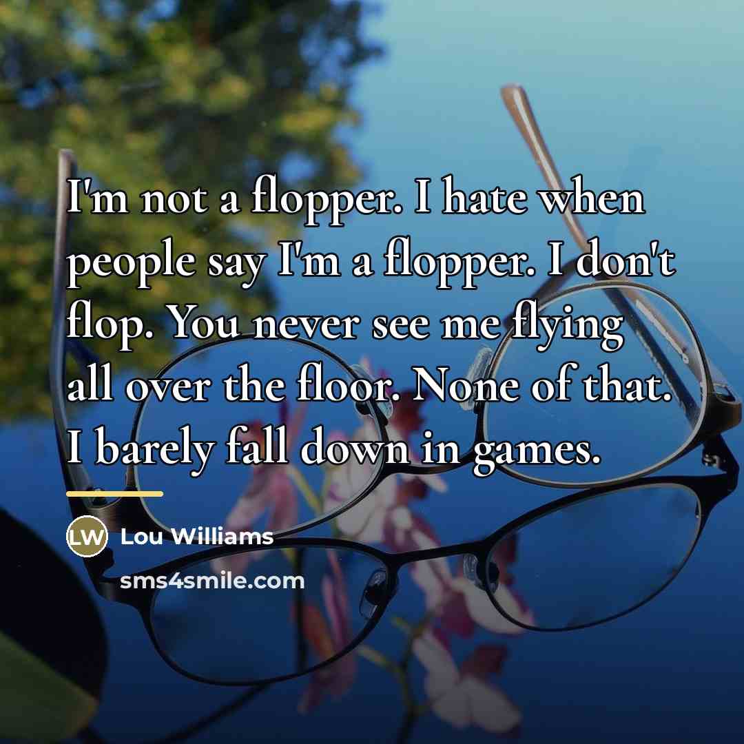 “I'm not a flopper. I hate when people say I'm…” quote by Lou Williams