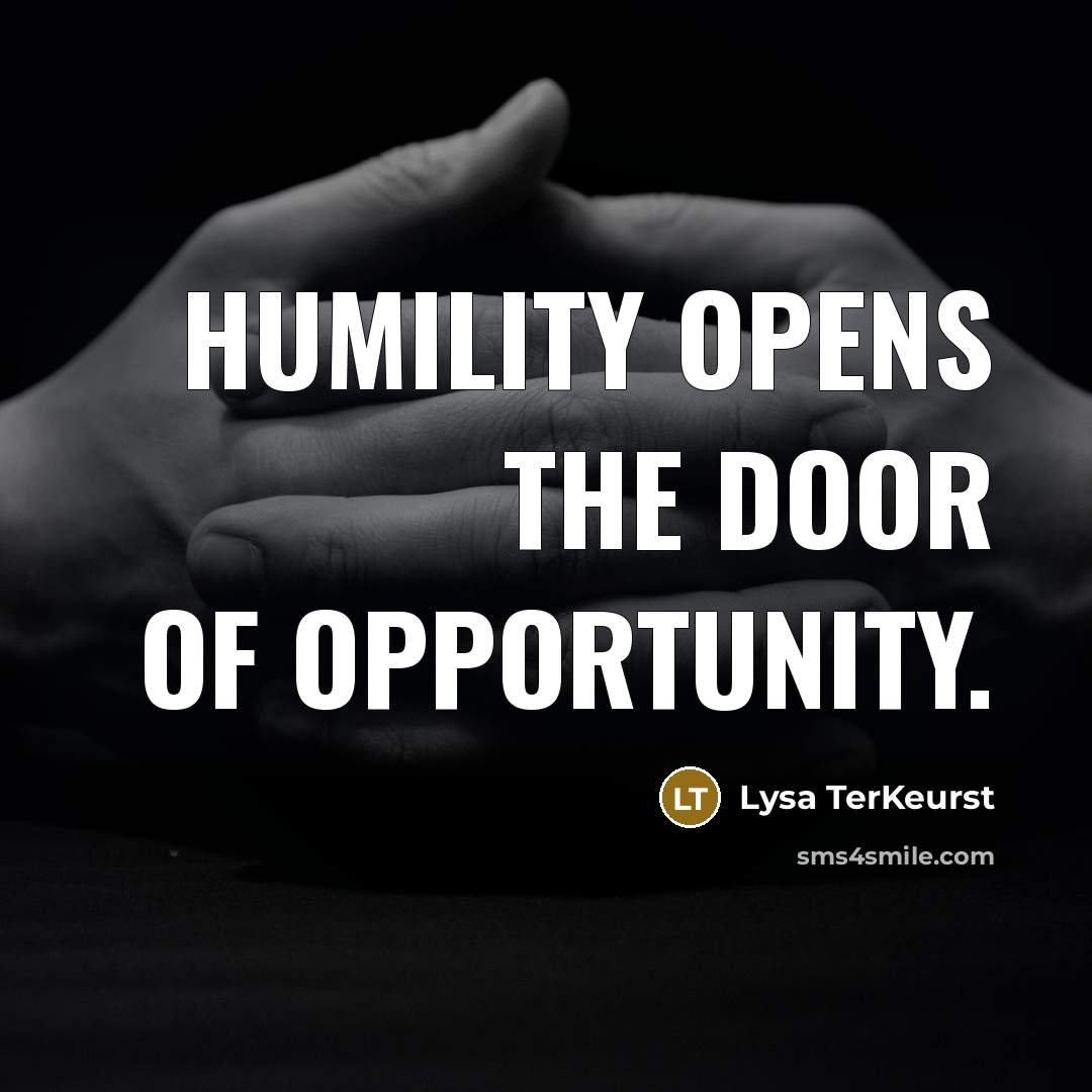 “Humility opens the door of opportunity.” quote by Lysa TerKeurst