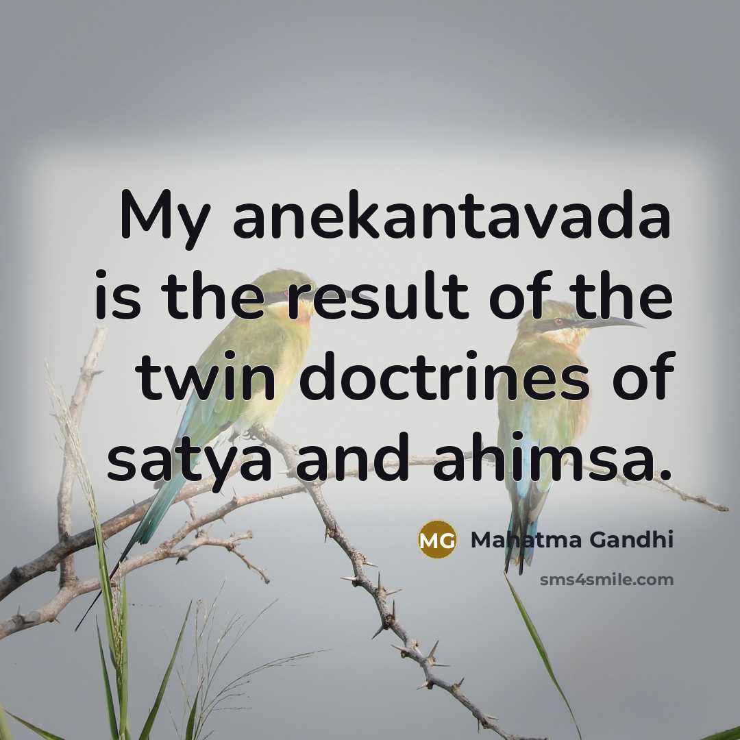 “My anekantavada is the result of the twin doctrines of…” quote by Mahatma Gandhi
