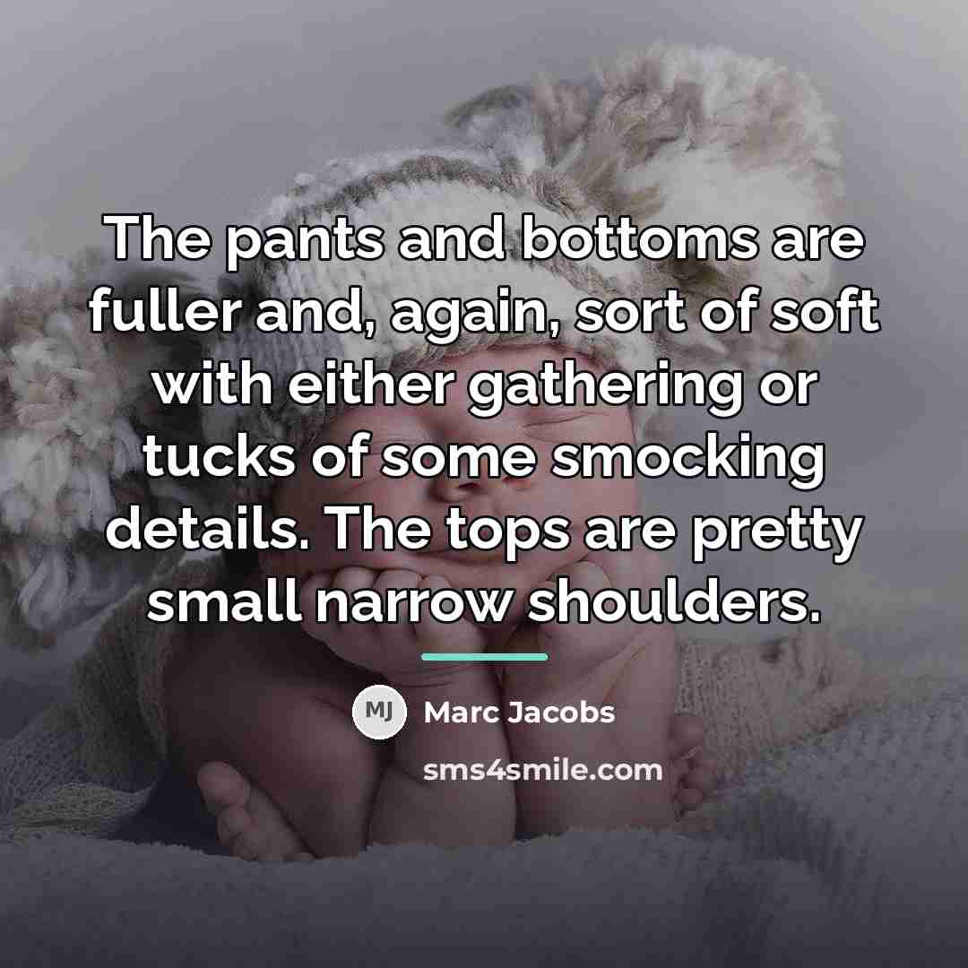 “The pants and bottoms are fuller and, again, sort of…” quote by Marc Jacobs