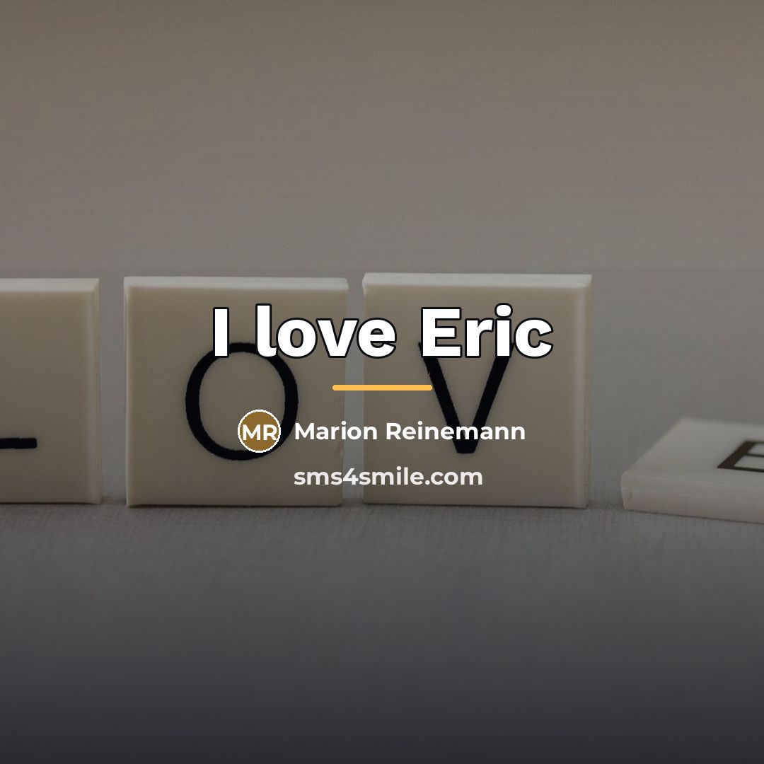 “I love Eric…” quote by Marion Reinemann