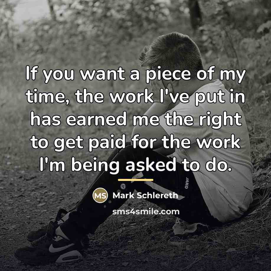 “If you want a piece of my time, the work…” quote by Mark Schlereth