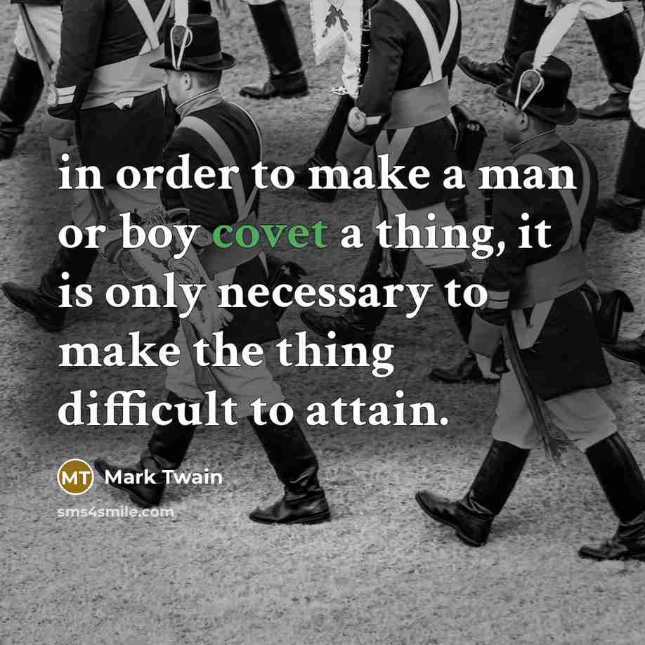 “in order to make a man or boy covet a…” quote by Mark Twain
