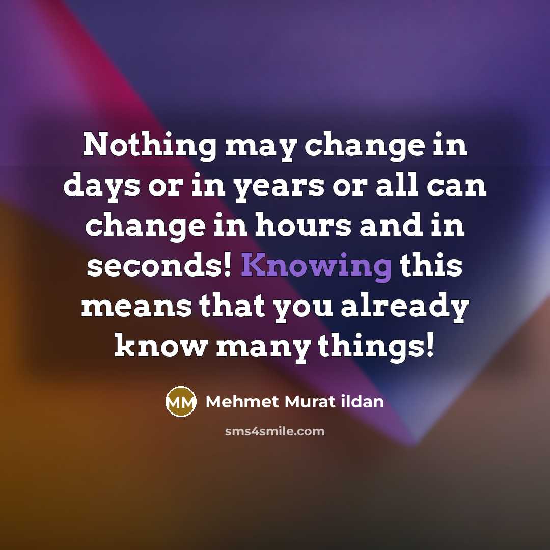“Nothing may change in days or in years or all…” quote by Mehmet Murat Ildan