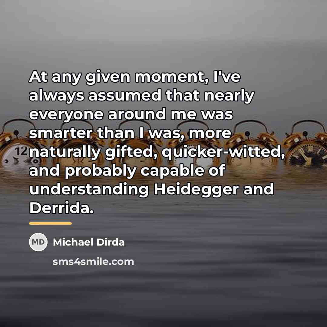 “At any given moment, I've always assumed that nearly everyone…” quote by Michael Dirda