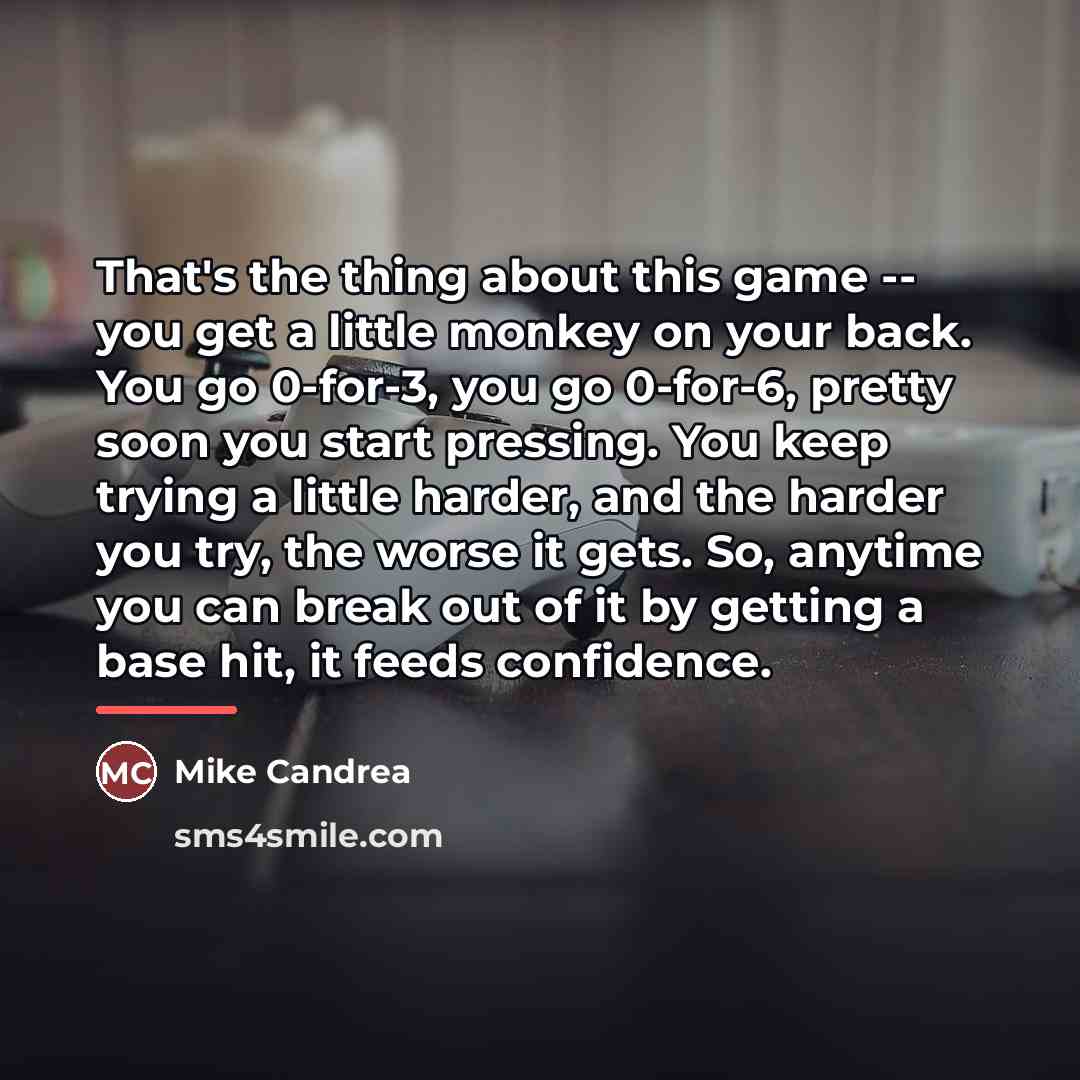 “That's the thing about this game -- you get a…” quote by Mike Candrea