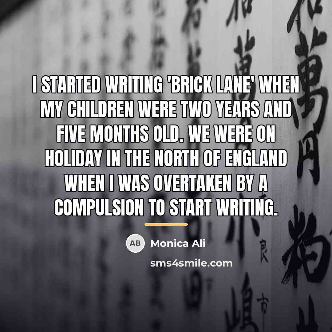 “I started writing 'Brick Lane' when my children were two…” quote by Monica Ali