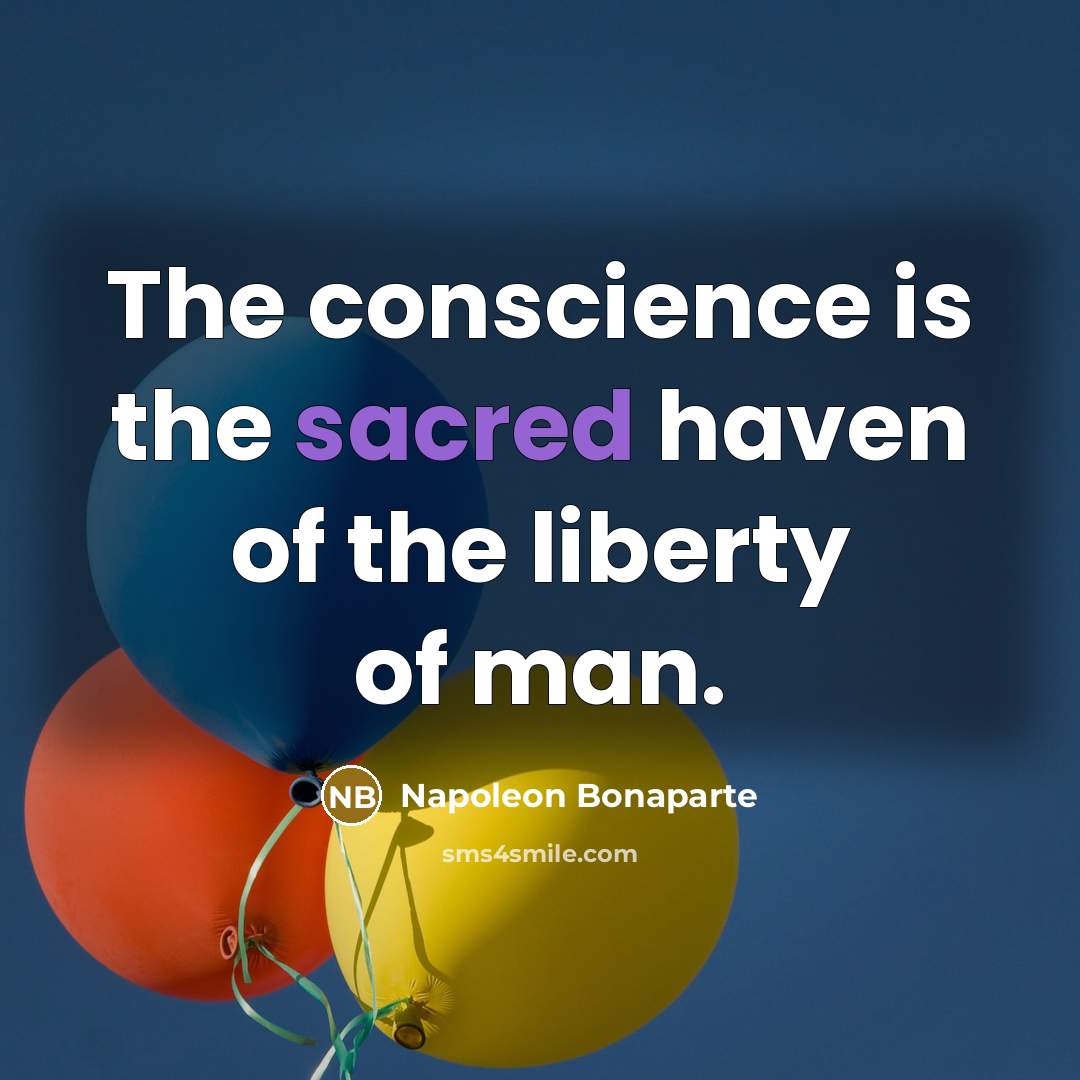 “The conscience is the sacred haven of the liberty of…” quote by Napoleon Bonaparte