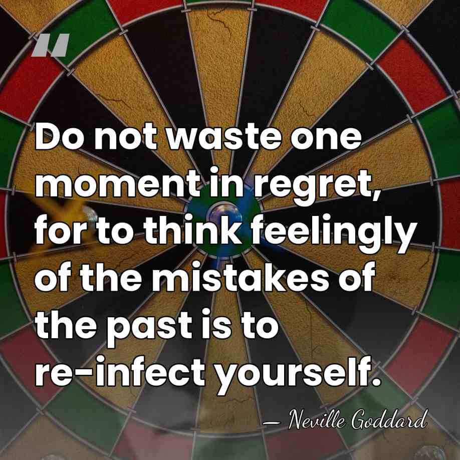 Do not waste one moment in regret, for to think feelingly of&hellip; - Neville Goddard