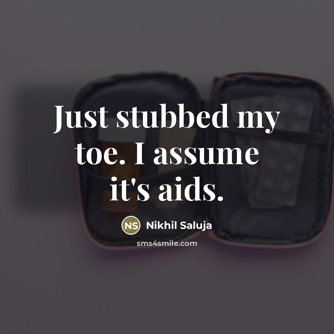 “Just stubbed my toe. I assume it's aids.…” quote by Nikhil Saluja