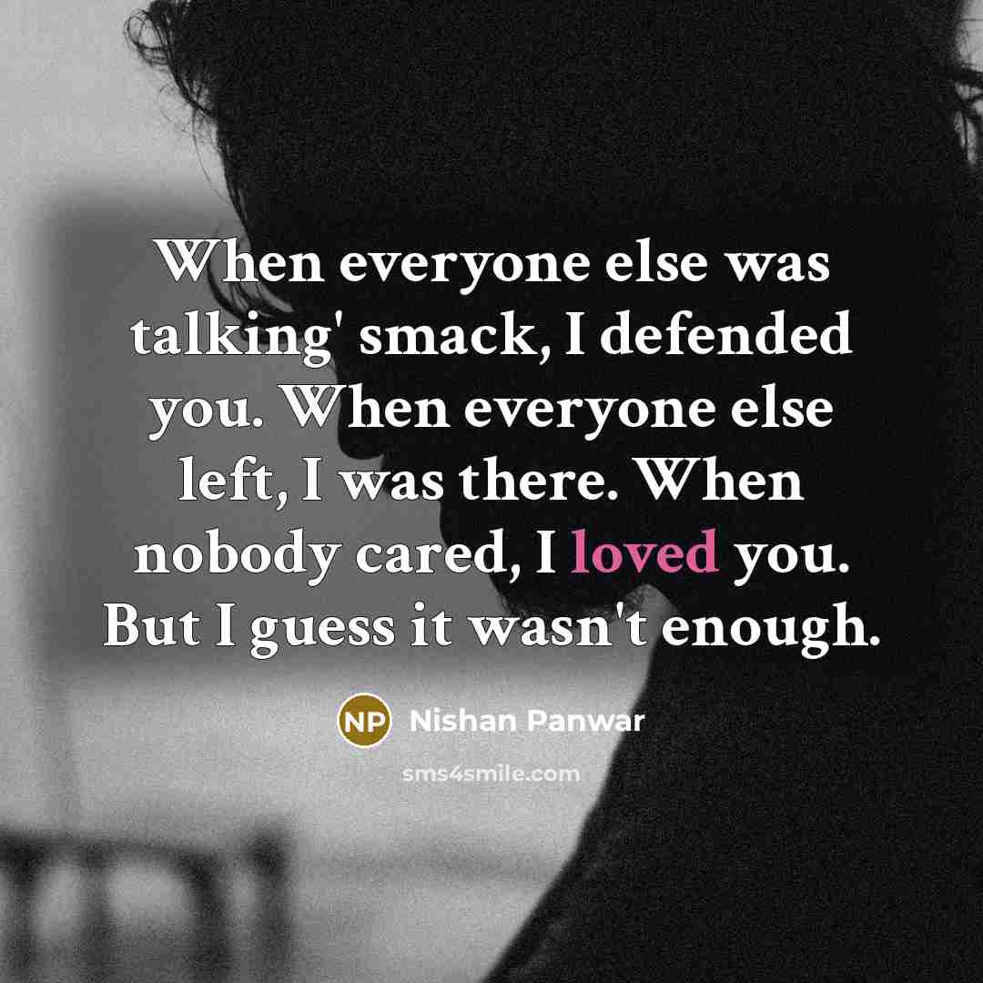 “When everyone else was talking' smack, I defended you. When…” quote by Nishan Panwar