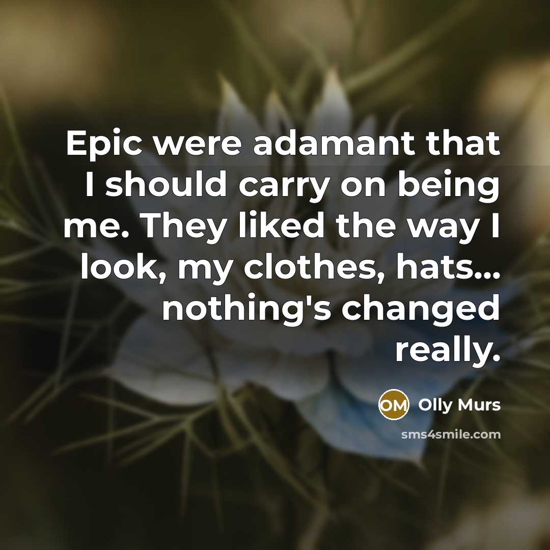 “Epic were adamant that I should carry on being me.…” quote by Olly Murs