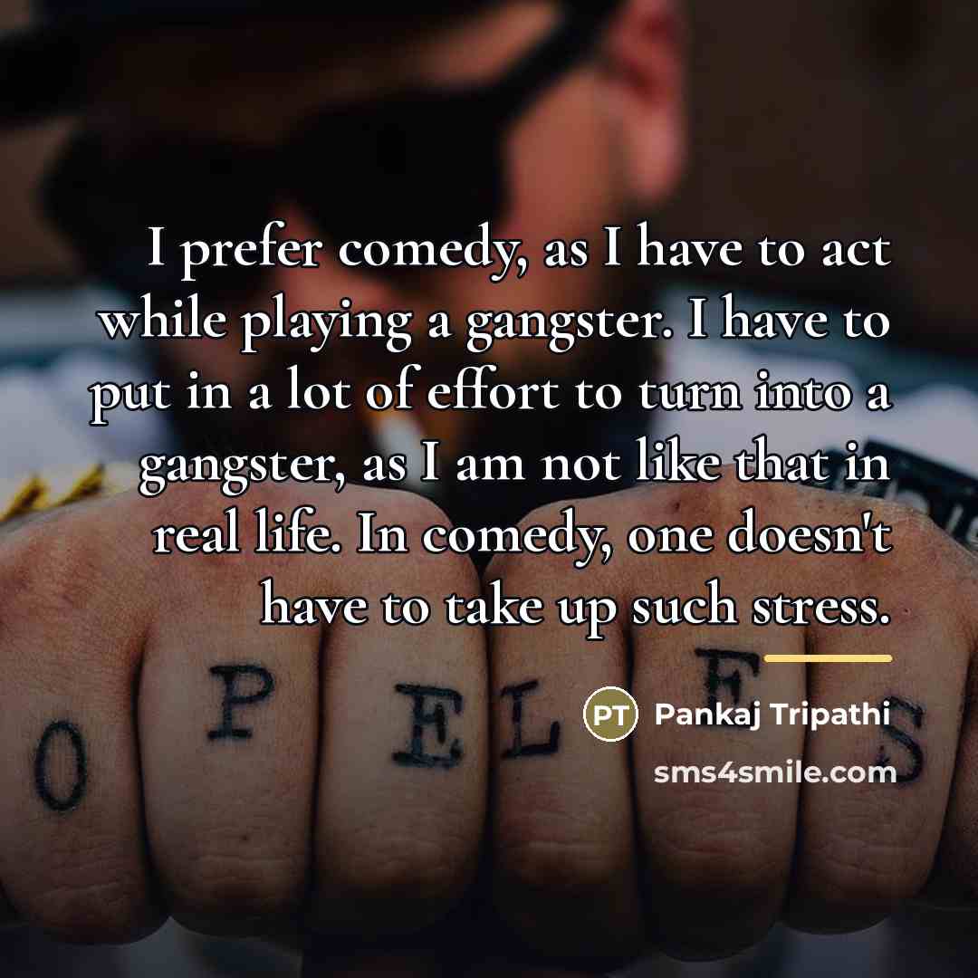 “I prefer comedy, as I have to act while playing…” quote by Pankaj Tripathi