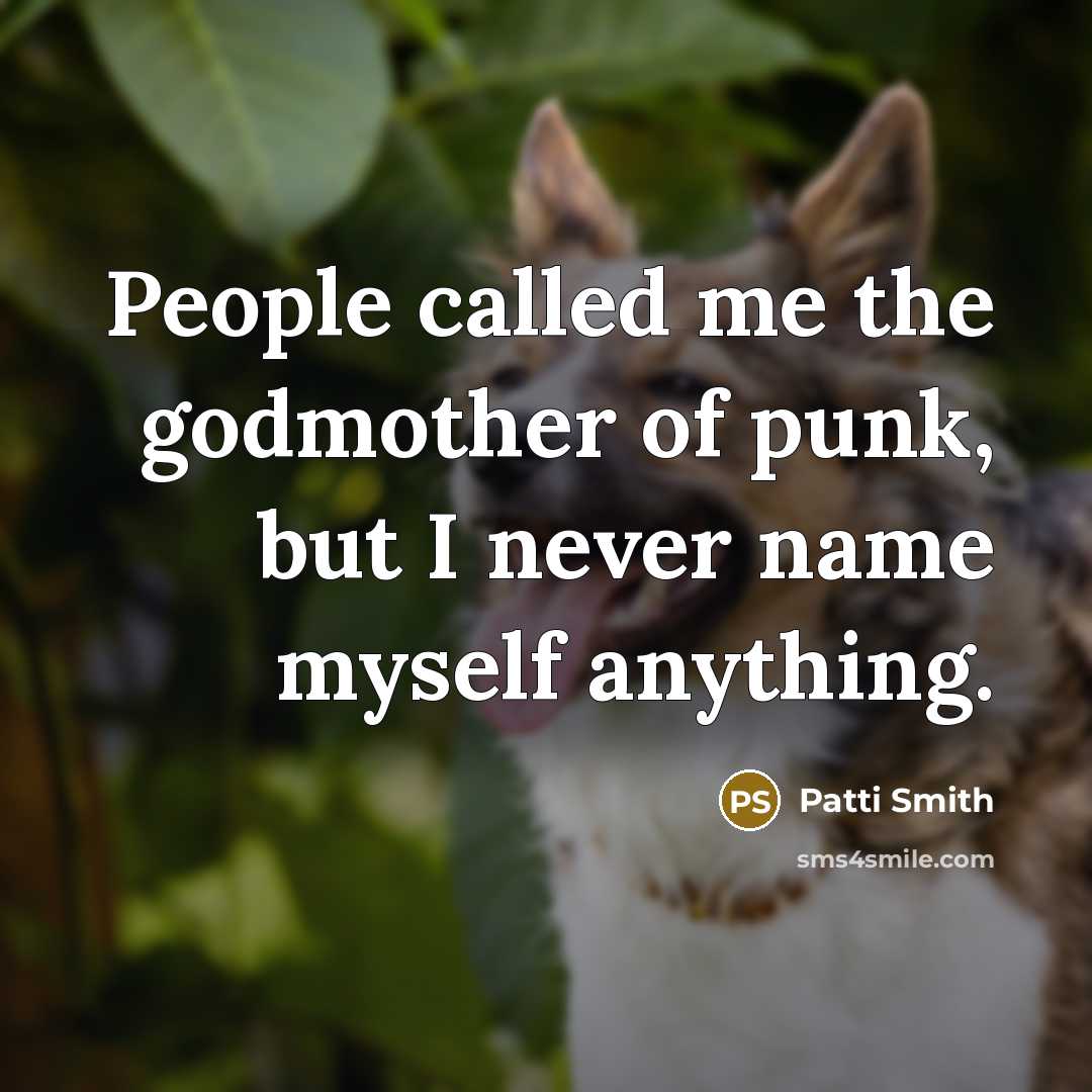“People called me the godmother of punk, but I never…” quote by Patti Smith