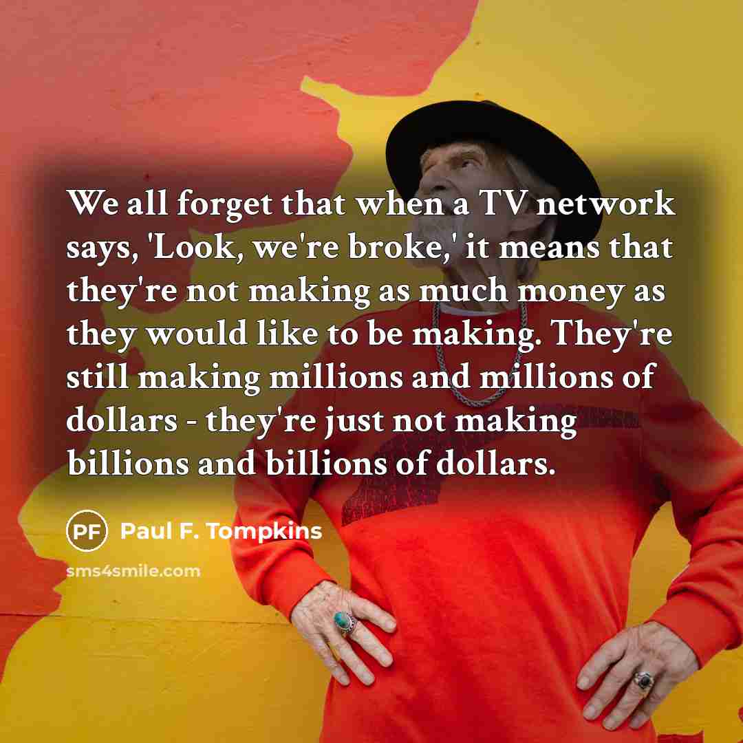 “We all forget that when a TV network says, 'Look,…” quote by Paul F. Tompkins