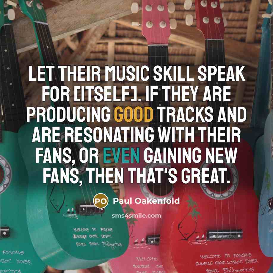 “Let their music skill speak for [itself]. If they are…” quote by Paul Oakenfold