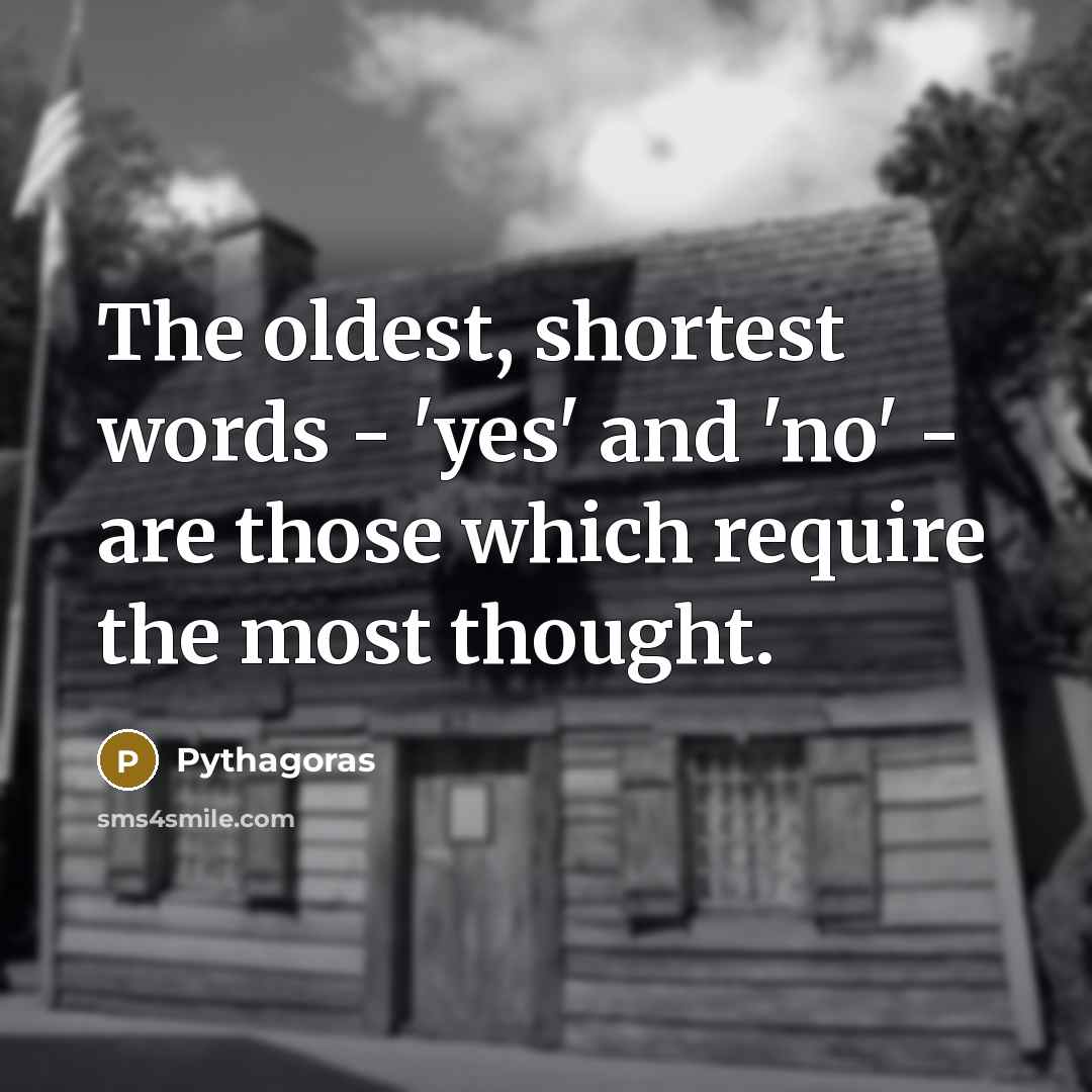 “The oldest, shortest words - 'yes' and 'no' - are…” quote by Pythagoras