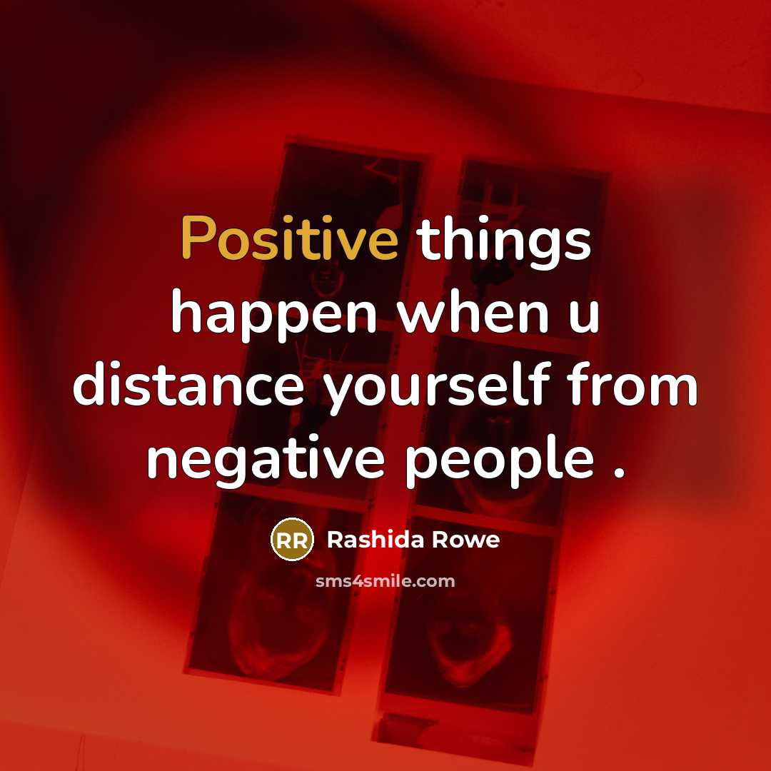 “Positive things happen when u distance yourself from negative people…” quote by Rashida Rowe