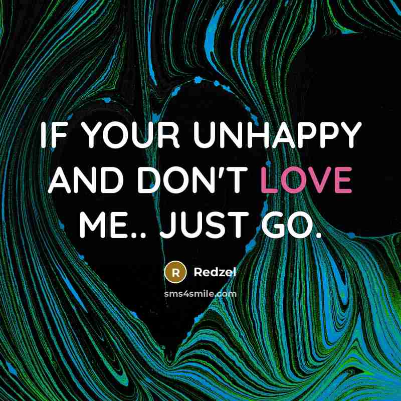 “IF YOUR UNHAPPY AND DON'T LOVE ME.. JUST GO.…” quote by Redzel