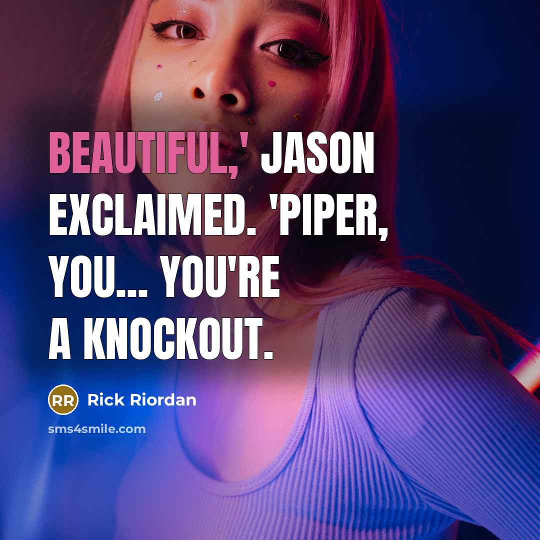“Beautiful,' Jason exclaimed. 'Piper, you... you're a knockout.…” quote by Rick Riordan