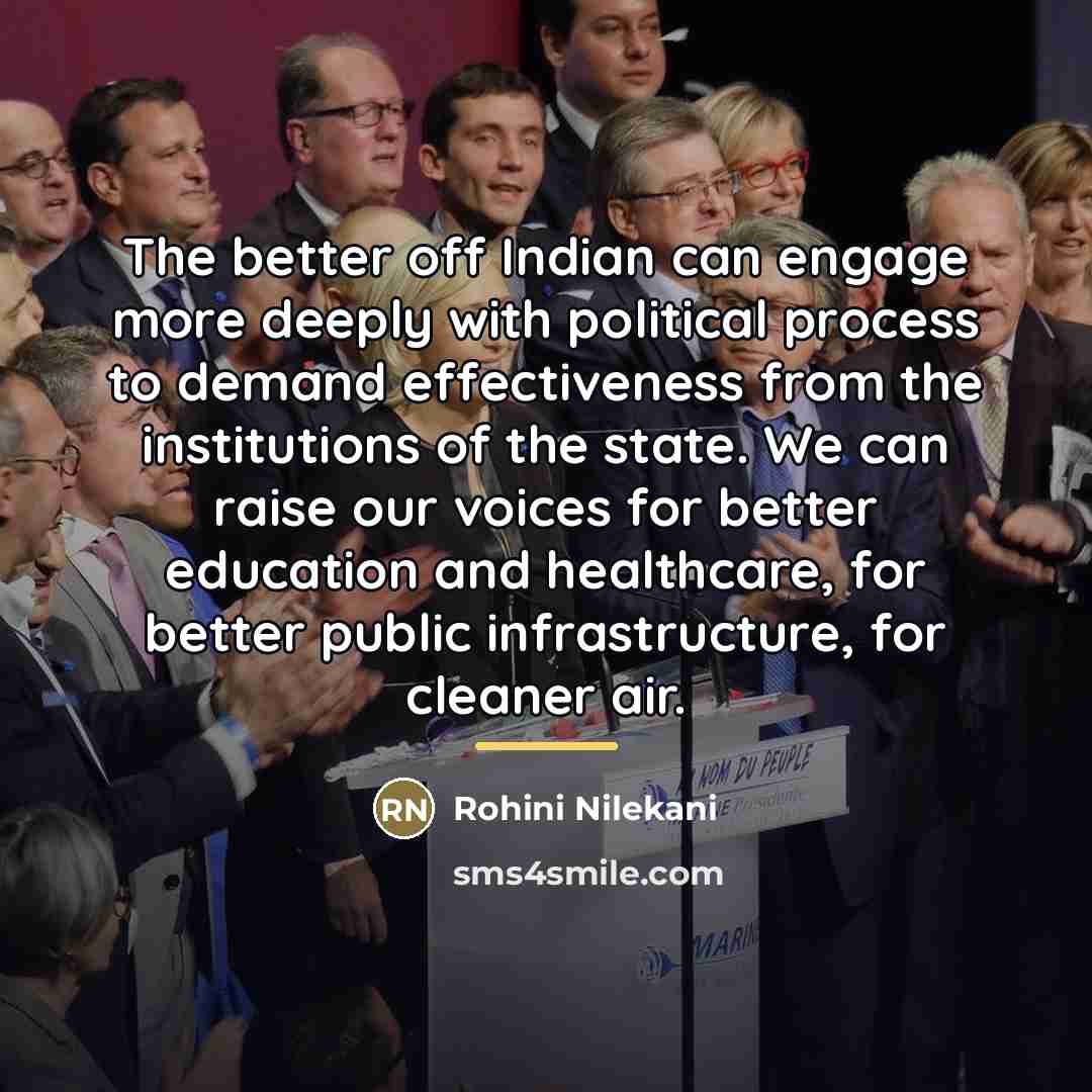 “The better off Indian can engage more deeply with political…” quote by Rohini Nilekani