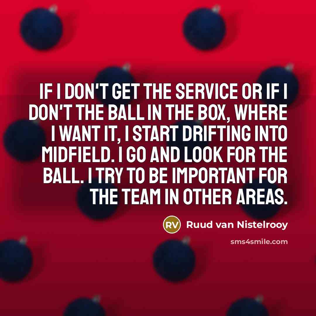 “If I don't get the service or if I don't…” quote by Ruud van Nistelrooy