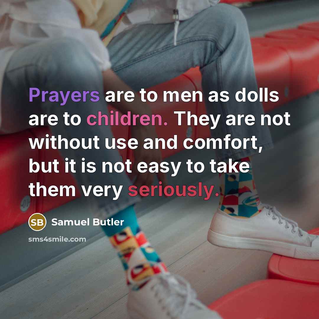 “Prayers are to men as dolls are to children. They…” quote by Samuel Butler