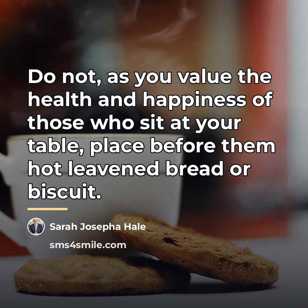 “Do not, as you value the health and happiness of…” quote by Sarah Josepha Hale