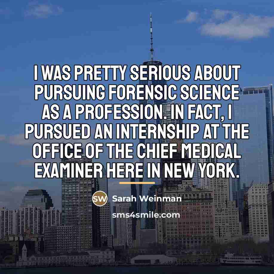 “I was pretty serious about pursuing forensic science as a…” quote by Sarah Weinman