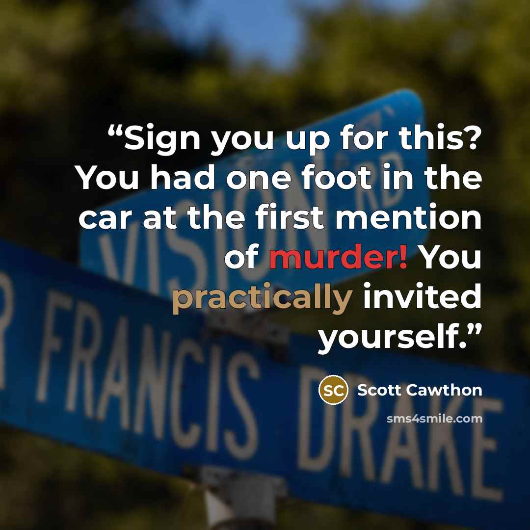 “Sign you up for this? You had one foot in the car at the first mention of murder! You practically invited yourself.” quote by Scott Cawthon