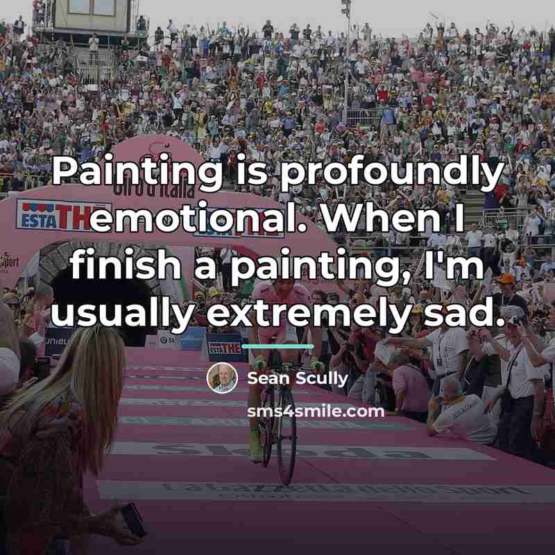 “Painting is profoundly emotional. When I finish a painting, I'm…” quote by Sean Scully