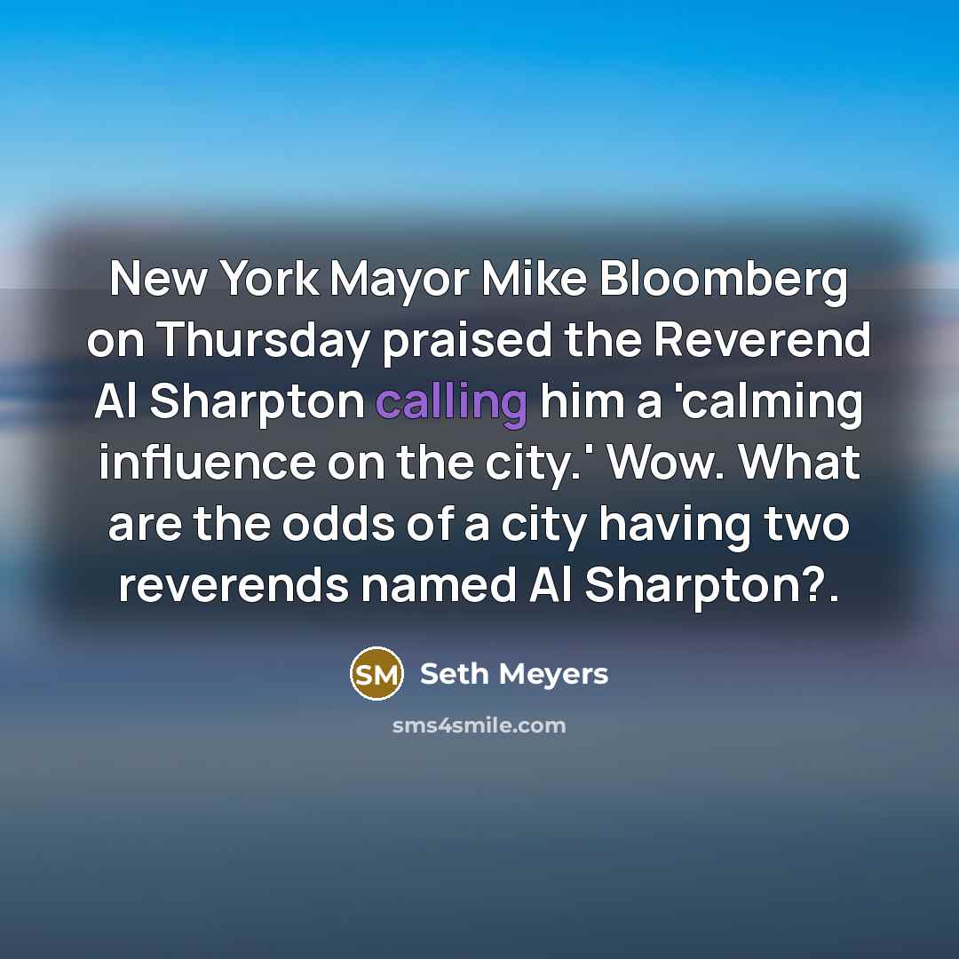 “New York Mayor Mike Bloomberg on Thursday praised the Reverend…” quote by Seth Meyers