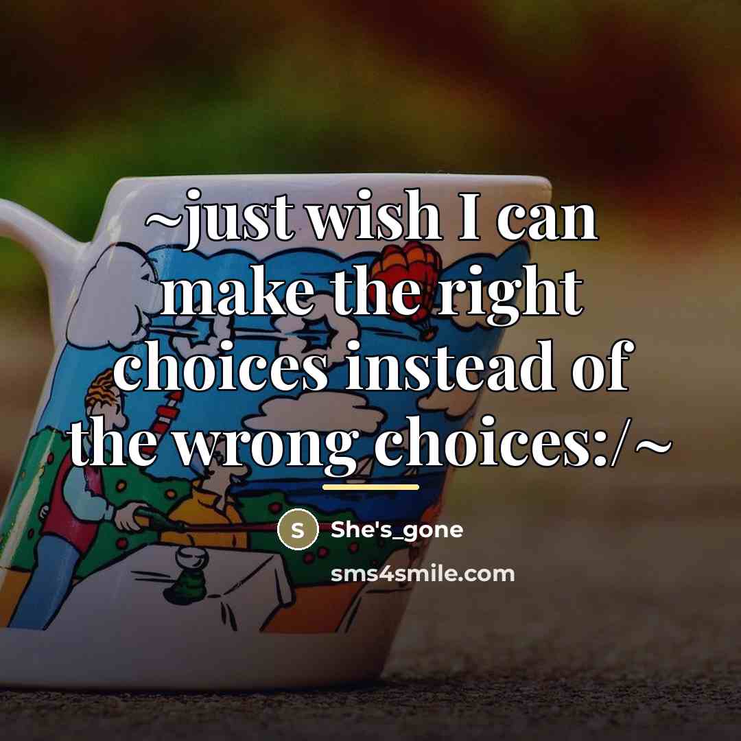 “~just wish I can make the right choices instead of…” quote by She's_gone