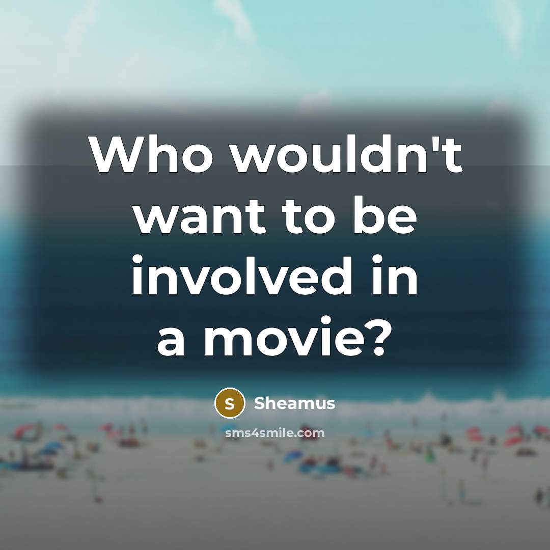 “Who wouldn't want to be involved in a movie?…” quote by Sheamus