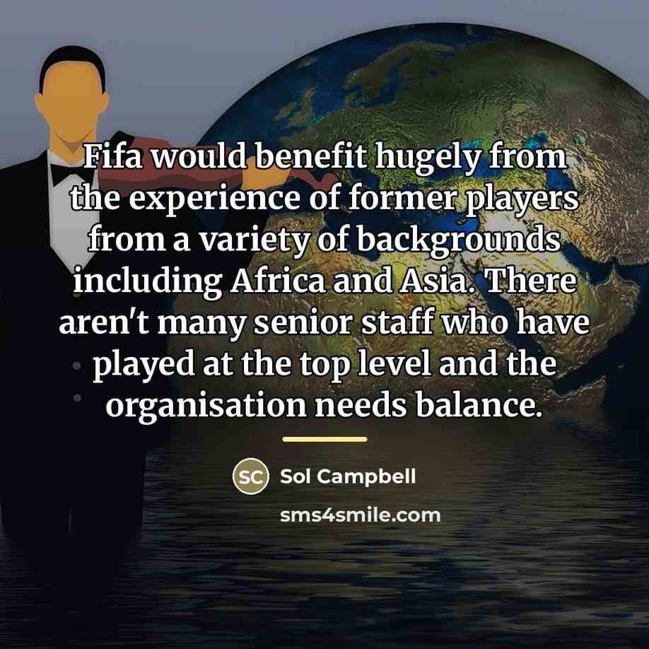 “Fifa would benefit hugely from the experience of former players…” quote by Sol Campbell