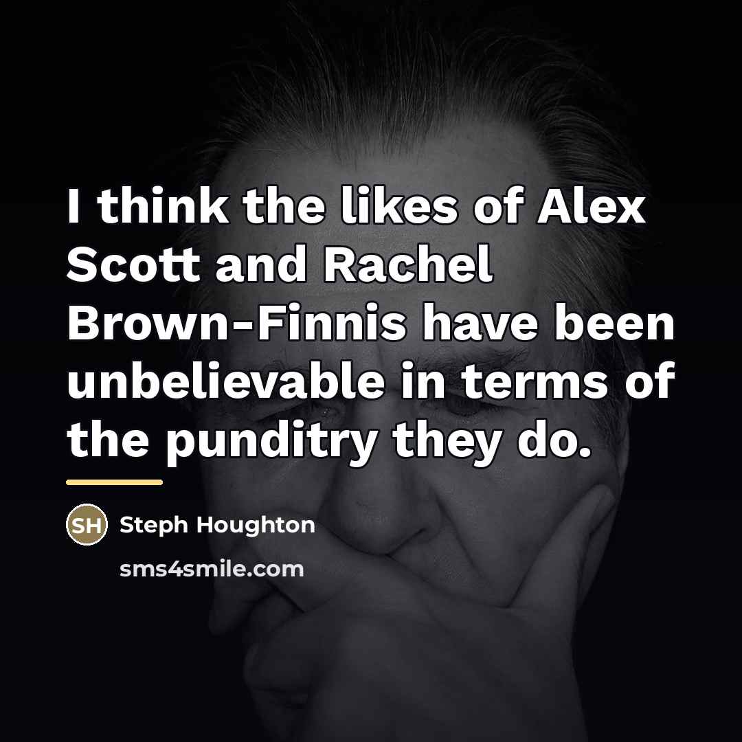 “I think the likes of Alex Scott and Rachel Brown-Finnis…” quote by Steph Houghton