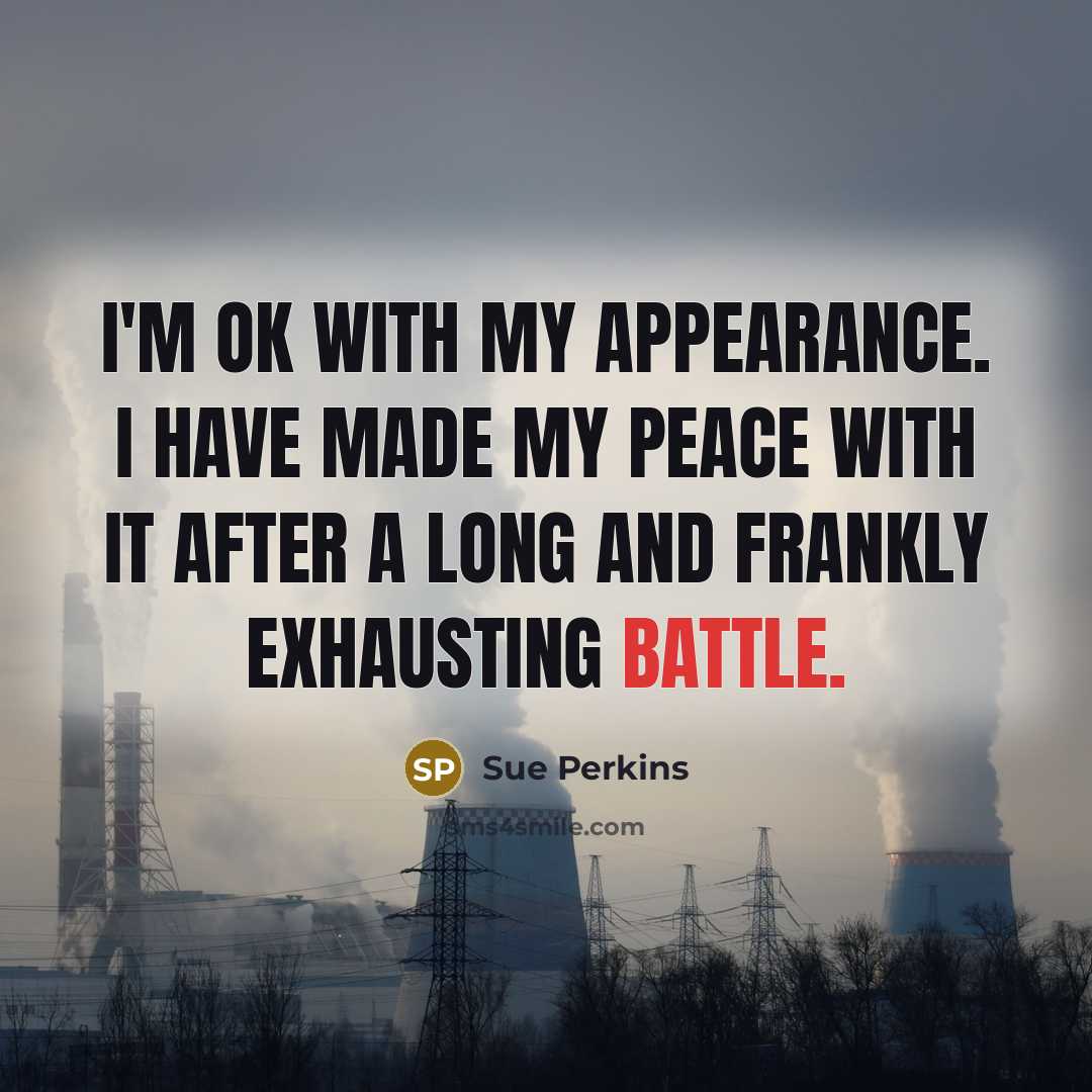 “I'm OK with my appearance. I have made my peace…” quote by Sue Perkins