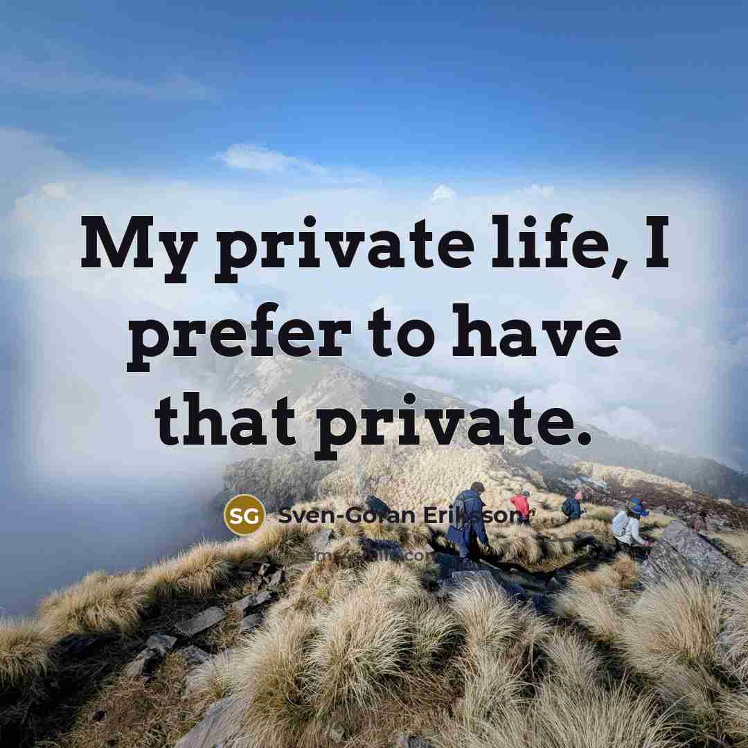 “My private life, I prefer to have that private.…” quote by Sven-Goran Eriksson